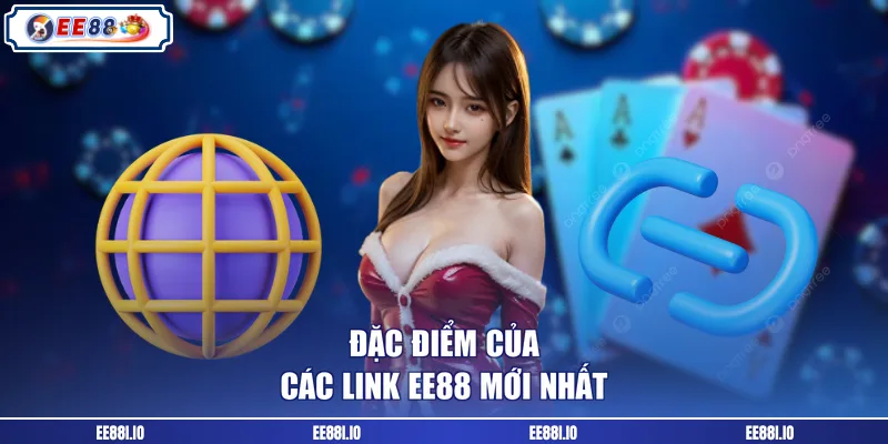 Đặc điểm của các link EE88 mới nhất