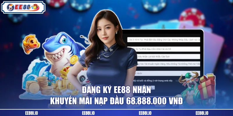 Đăng ký EE88 nhận khuyến mãi nạp đầu 68.888.000 VNĐ