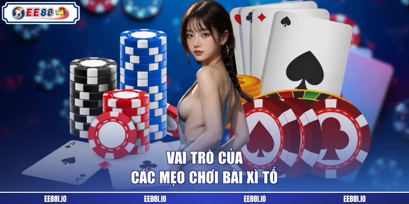 Vai trò của các mẹo chơi bài xì tố